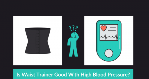 Waist Trainer With High Blood Pressure